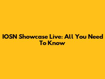 IOSN Showcase Live: All You Need To Know