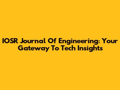 IOSR Journal Of Engineering: Your Gateway To Tech Insights