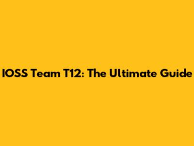 IOSS Team T12: The Ultimate Guide