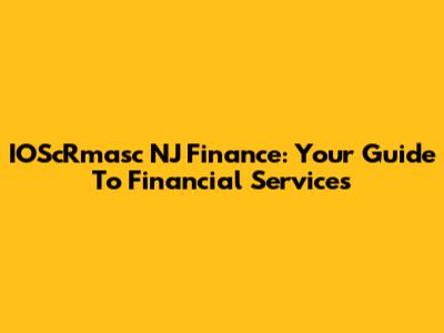 IOScRmasc NJ Finance: Your Guide To Financial Services