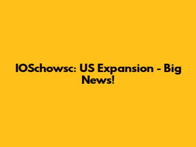 IOSchowsc: US Expansion - Big News!