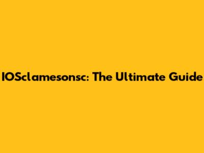 IOSclamesonsc: The Ultimate Guide