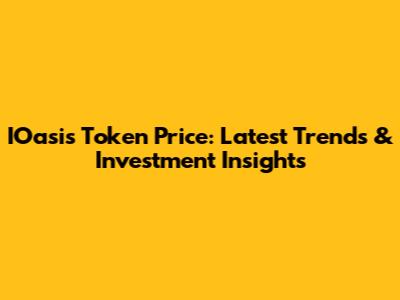 IOasis Token Price: Latest Trends & Investment Insights