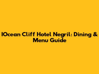 IOcean Cliff Hotel Negril: Dining & Menu Guide