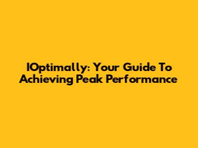 IOptimally: Your Guide To Achieving Peak Performance