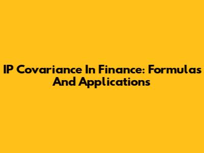 IP Covariance In Finance: Formulas And Applications