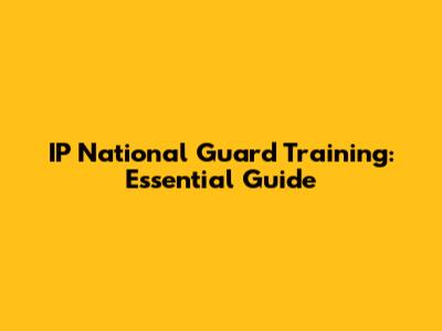 IP National Guard Training: Essential Guide