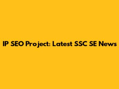 IP SEO Project: Latest SSC SE News