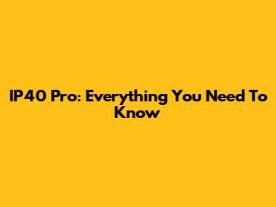 IP40 Pro: Everything You Need To Know
