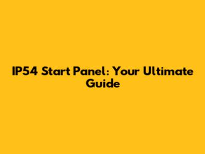 IP54 Start Panel: Your Ultimate Guide