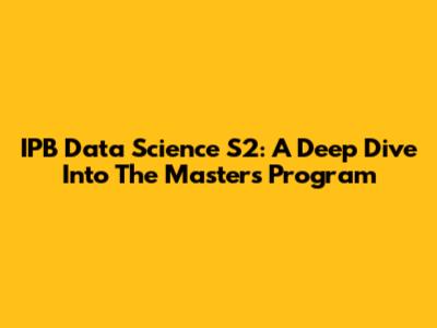 IPB Data Science S2: A Deep Dive Into The Master's Program
