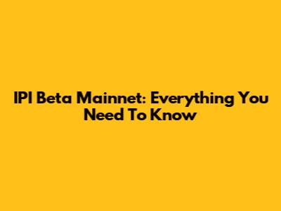 IPI Beta Mainnet: Everything You Need To Know
