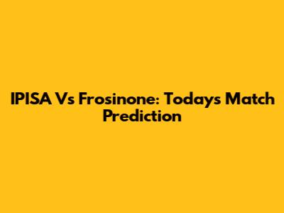 IPISA Vs Frosinone: Today's Match Prediction