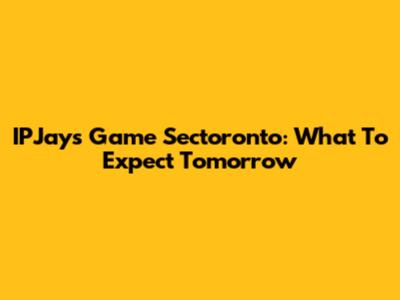 IPJays Game Sectoronto: What To Expect Tomorrow