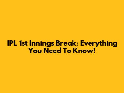 IPL 1st Innings Break: Everything You Need To Know!