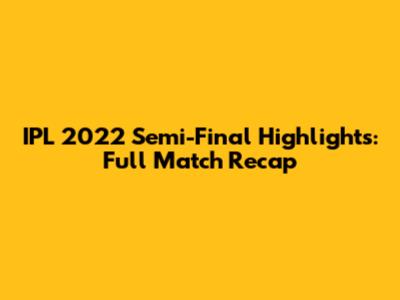 IPL 2022 Semi-Final Highlights: Full Match Recap