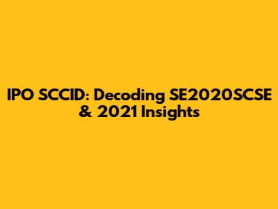 IPO SCCID: Decoding SE2020SCSE & 2021 Insights