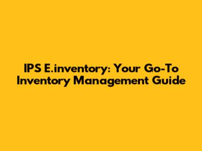 IPS E.inventory: Your Go-To Inventory Management Guide