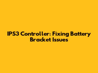 IPS3 Controller: Fixing Battery Bracket Issues