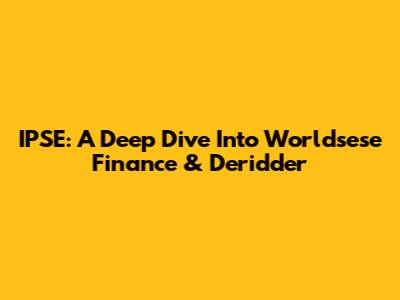 IPSE: A Deep Dive Into Worldsese Finance & Deridder