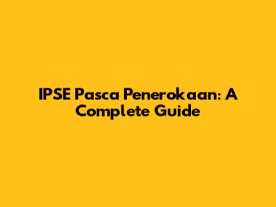 IPSE Pasca Penerokaan: A Complete Guide