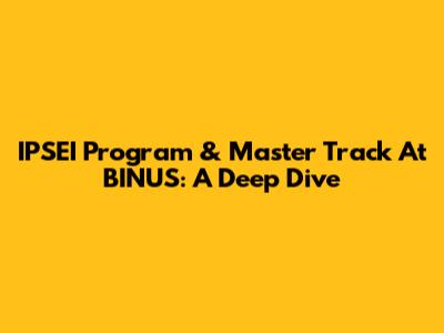 IPSEI Program & Master Track At BINUS: A Deep Dive