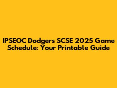 IPSEOC Dodgers SCSE 2025 Game Schedule: Your Printable Guide