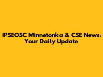 IPSEOSC Minnetonka & CSE News: Your Daily Update