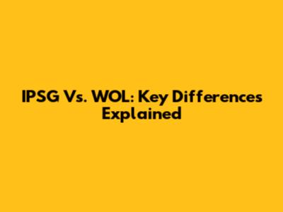 IPSG Vs. WOL: Key Differences Explained