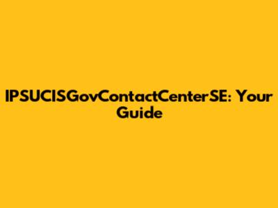 IPSUCISGovContactCenterSE: Your Guide