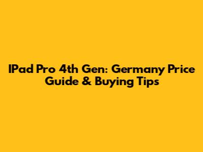 IPad Pro 4th Gen: Germany Price Guide & Buying Tips