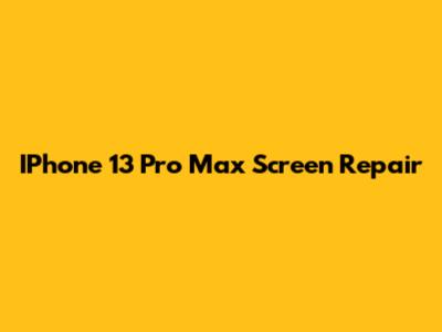 IPhone 13 Pro Max Screen Repair