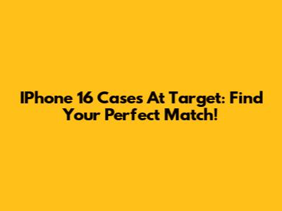 IPhone 16 Cases At Target: Find Your Perfect Match!