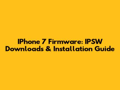 IPhone 7 Firmware: IPSW Downloads & Installation Guide