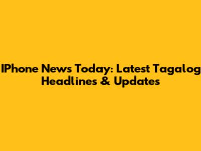 IPhone News Today: Latest Tagalog Headlines & Updates