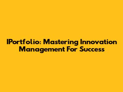 IPortfolio: Mastering Innovation Management For Success