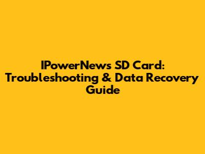 IPowerNews SD Card: Troubleshooting & Data Recovery Guide