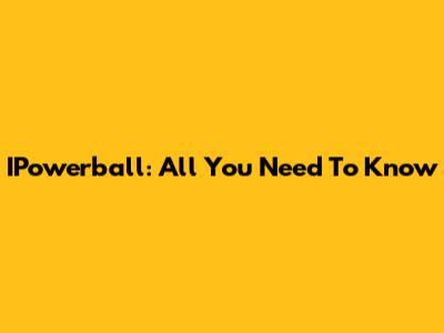 IPowerball: All You Need To Know