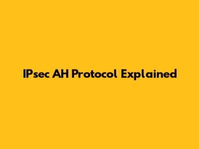 IPsec AH Protocol Explained