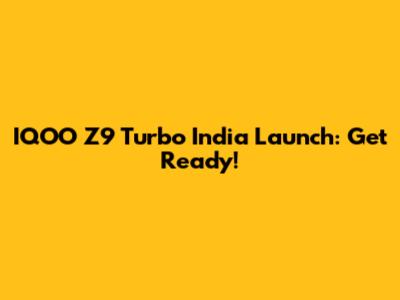 IQOO Z9 Turbo India Launch: Get Ready!