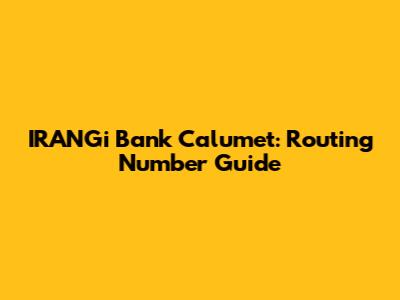 IRANGi Bank Calumet: Routing Number Guide