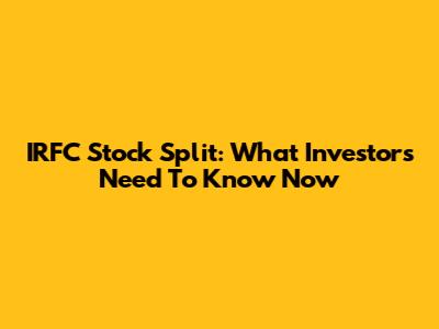 IRFC Stock Split: What Investors Need To Know Now