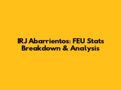 IRJ Abarrientos: FEU Stats Breakdown & Analysis