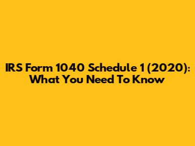 IRS Form 1040 Schedule 1 (2020): What You Need To Know