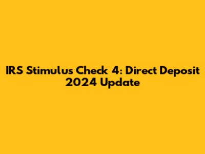 IRS Stimulus Check 4: Direct Deposit 2024 Update