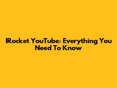 IRocket YouTube: Everything You Need To Know