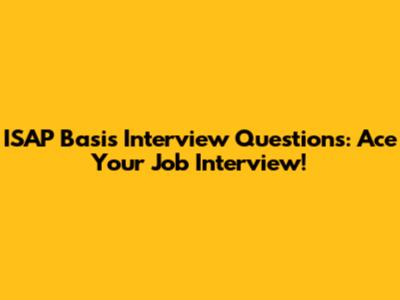 ISAP Basis Interview Questions: Ace Your Job Interview!