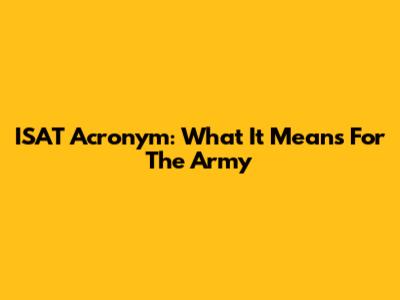 ISAT Acronym: What It Means For The Army