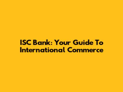 ISC Bank: Your Guide To International Commerce
