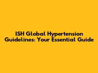 ISH Global Hypertension Guidelines: Your Essential Guide